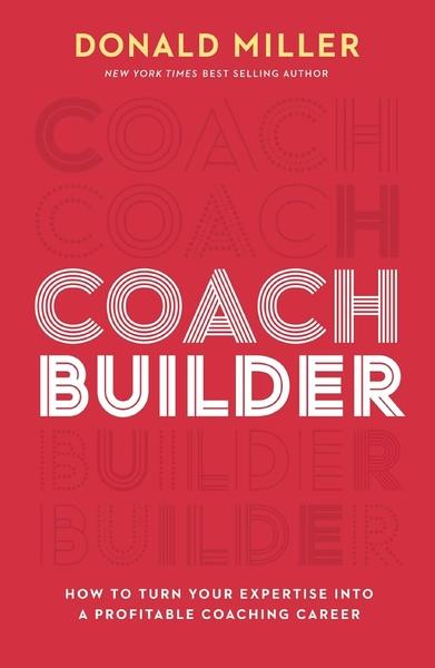 Coach Builder:How to Turn Your Expertise Into a Profitable Coaching Career by Donald Miller