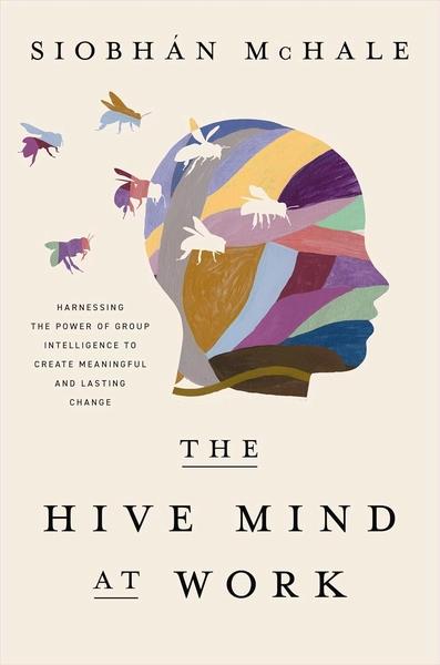 The Hive Mind at Work by Siobhan McHale