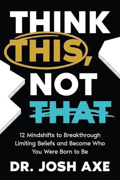 Think This, Not That by Dr Josh Axe