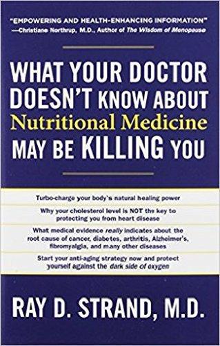 What your Doctor doesn't know about Nutritional Medicine may be killing you by Ray D. Strand