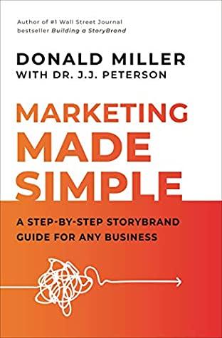 MARKETING MADE SIMPLE by Donald Miller, J.J. Peterson