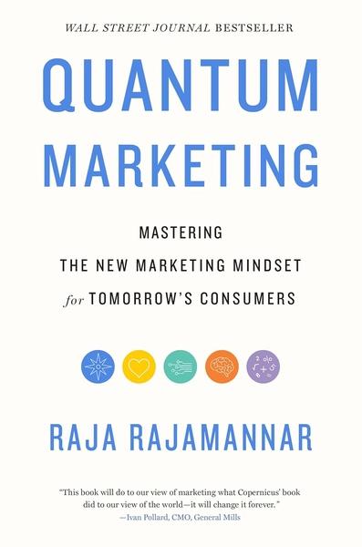Quantum Marketing : Mastering the New Marketing Mindset for Tomorrow's Consumers by Raja Rajamannar