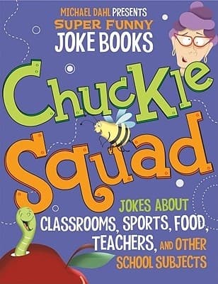 Chuckle Squad: Jokes about Classrooms, Sports, Food, Teachers, and Other School Subjects by Michael Dahl