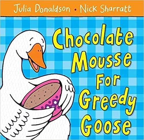 Chocolate Mousse for Greedy Goose by Julia Donaldson