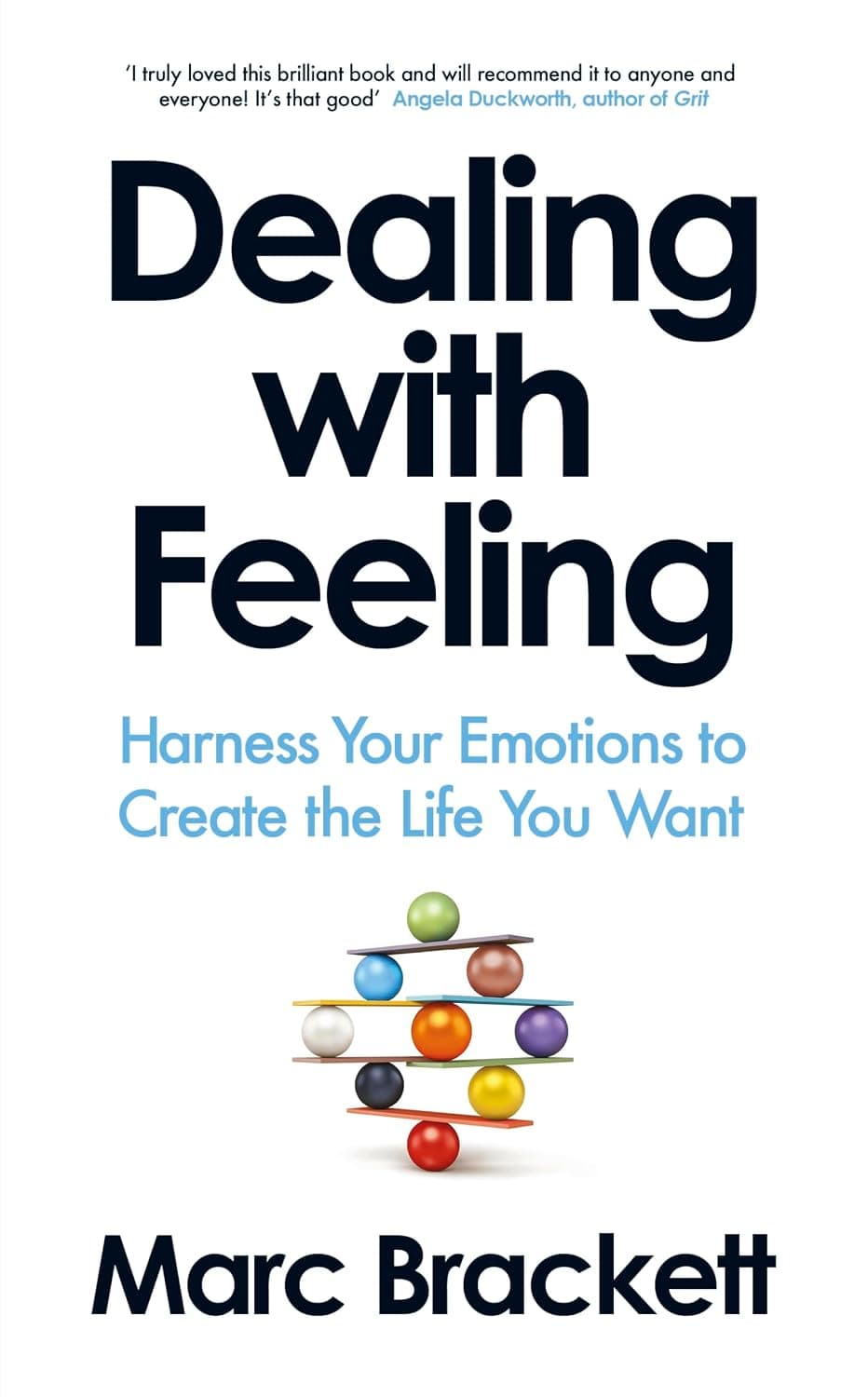 Dealing with Feeling: Harness Your Emotions to Create the Life You Want by Marc Brackett