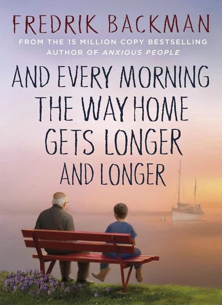AND EVERY MORNING THE WAY HOME GETS LONGER AND LONGER / THE DEAL OF A LIFETIME by Fredrik Backman