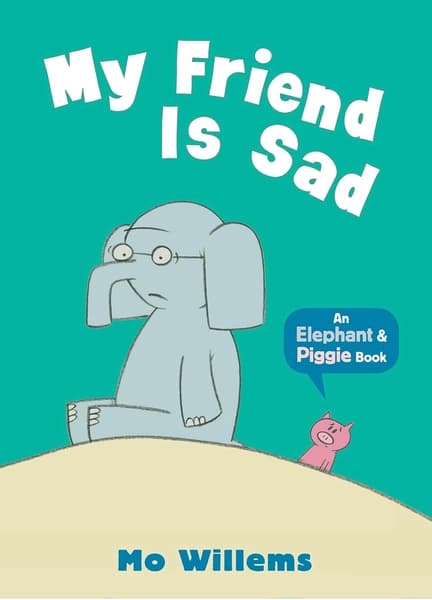 My Friend Is Sad (Elephant and Piggie) by Mo Willems