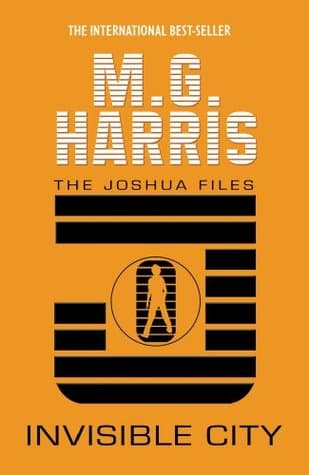 The Joshua Files Invisible City by M. G. Harris