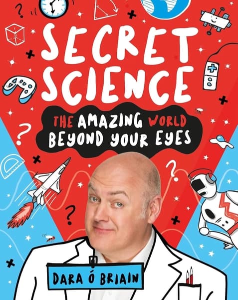 Secret Science: The Amazing World Beyong Your Eyes by Dara O Briain