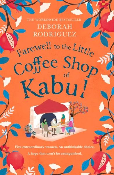 Farewell to the Little Coffee Shop of Kabul by Deborah Rodriguez