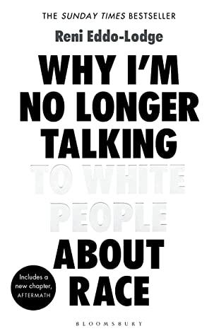 Why I'm No Longer Talking to White People about Race by Reni Eddo-Lodge