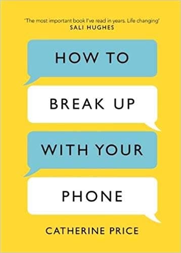 How to break up with your phone by Catherine Price