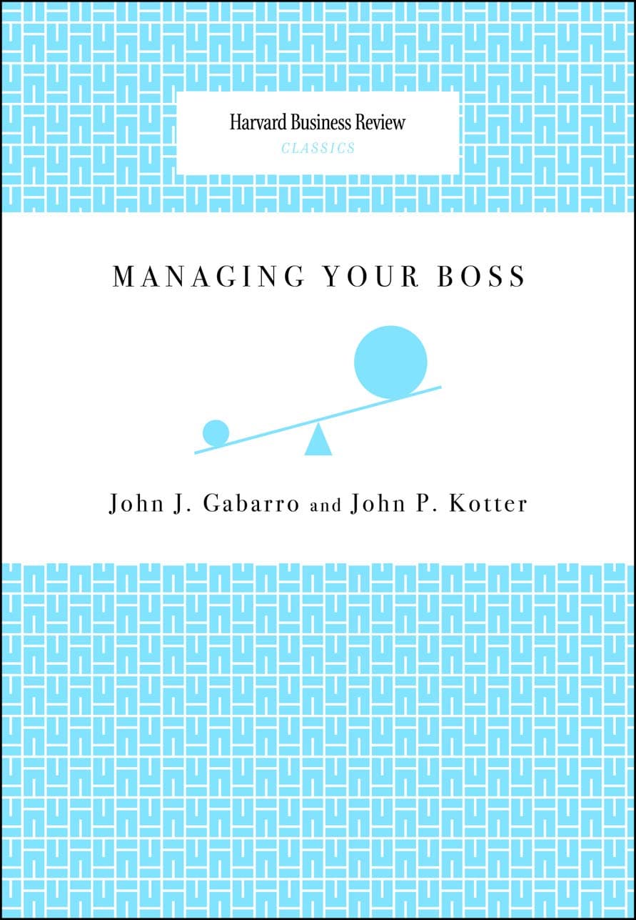 Managing Your Boss by John P. Kotter, John J Gabarr