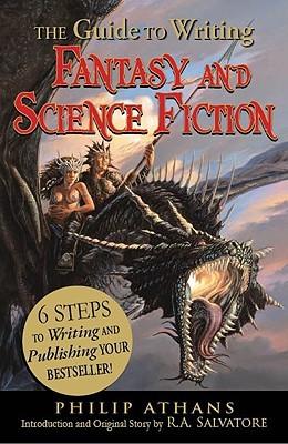 The Guide to Writing Fantasy and Science Fiction by Philip Athans, R. A. Salvatore
