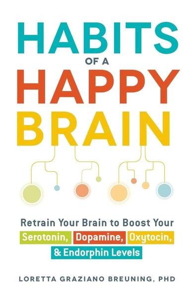 Habits of a Happy Brain by Loretta Graziano Breuning