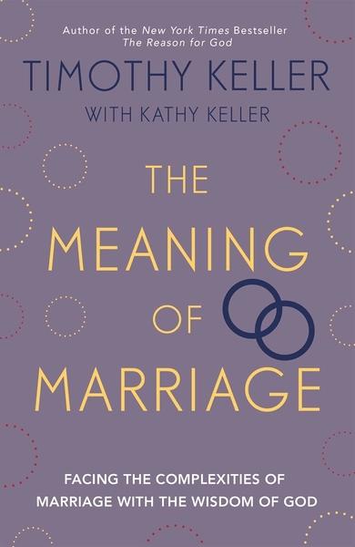 The Meaning of Marriage by Timothy J Keller