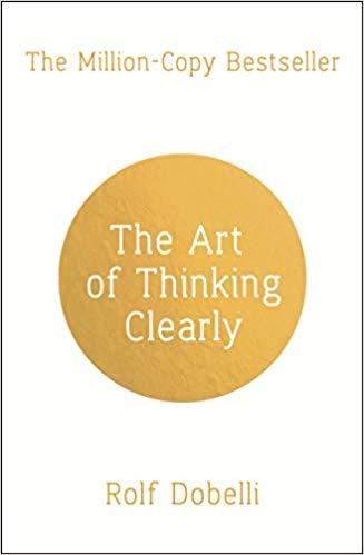 The Art of Thinking Clearly by Rolf Dobelli