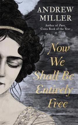 Now We Shall Be Entirely Free by Andrea Miller