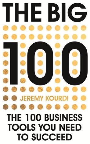 The Big 100: The 100 Business Tools You Need to Succeed by Jeremy Kourdi