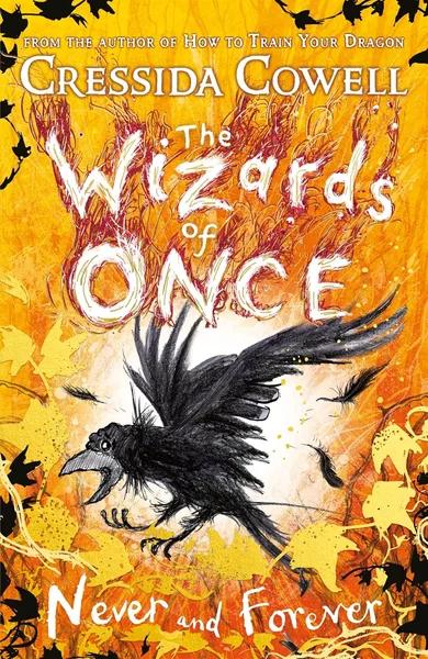 The Wizards of Once: Never and Forever by Cressida Cowell
