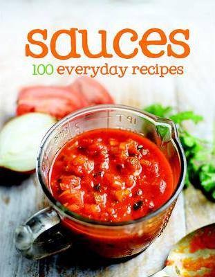 100 Everyday Recipes - Sauces by Parragon Books