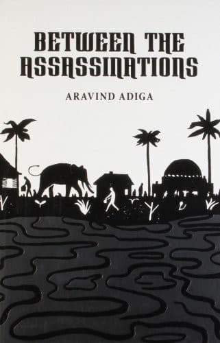 Between the assassinations by Aravind Adiga