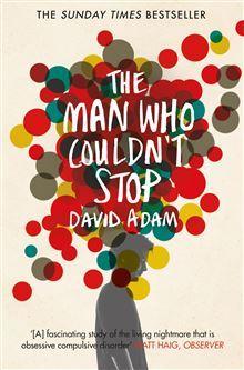 The Man Who Couldn't Stop by David Adam