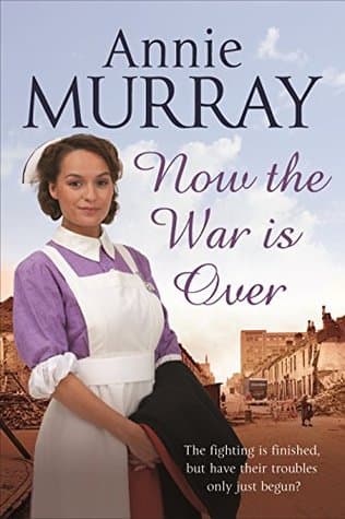 Now the War Is Over by Annie Murray