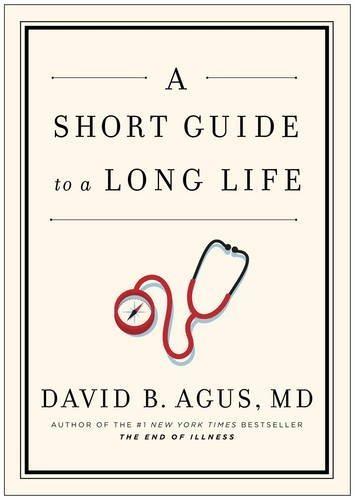 A Short Guide to a Long Life by David Agus, Kristin Loberg