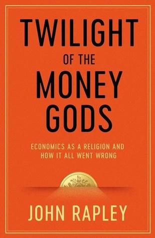 Twilight of the Money Gods by John Rapley
