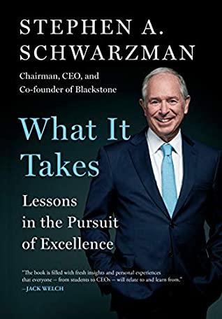 WHAT IT TAKES: LESSONS IN THE PURSUIT OF EXCELLENCE by Stephen A. Schwarzman