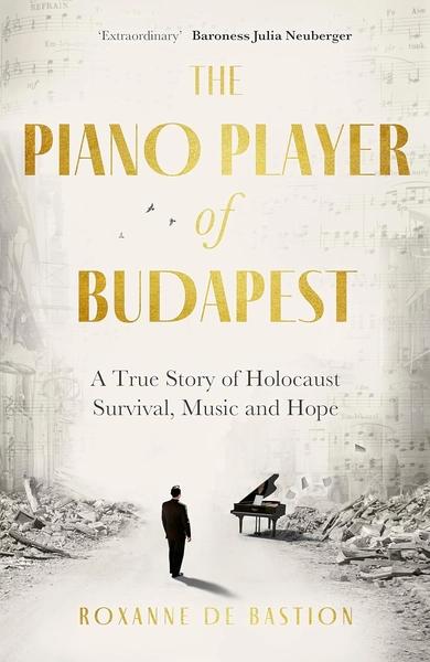 The Piano Player of Budapest by Roxanne de Bastion