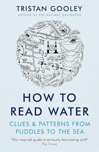 How to Read Water: Clues & Patterns from Puddles to the Sea by Tristan Gooley