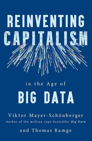 Reinventing Capitalism in the Age of Big Data by Viktor Mayer Schönberger, Thomas Ramge