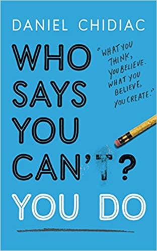 Who Says You Can't? You Do by Daniel Chidiac