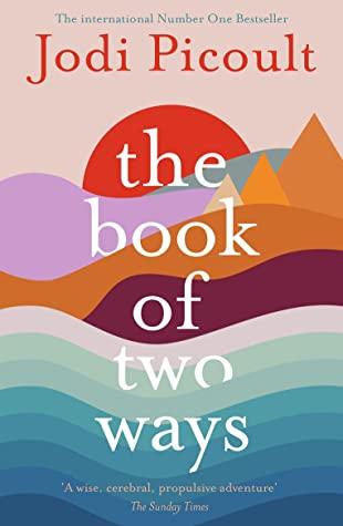 The Book of Two Ways: A Stunning Novel about Life, Death and Missed Opportunities by Jodi Picoult