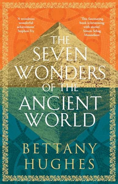 The Seven Wonders of the Ancient World by Bettany Hughes