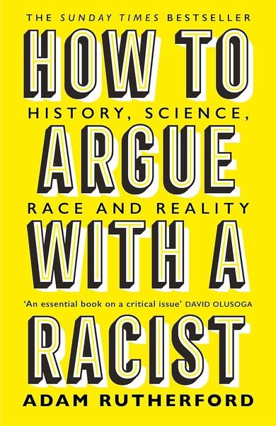 How to Argue With a Racist: History, Science, Race and Reality by Adam Rutherford