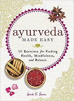 Ayurveda Made Easy by Heidi E Spear