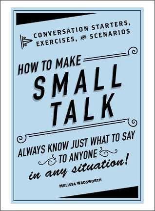 How to Make Small Talk by Melissa Wadsworth