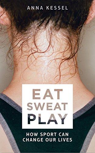 Eat Sweat Play by Anna Kessel