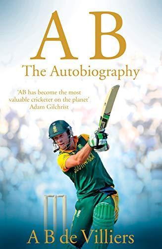 AB DE VILLIERS - THE AUTOBIOGRAPHY. by A. B. De Villiers