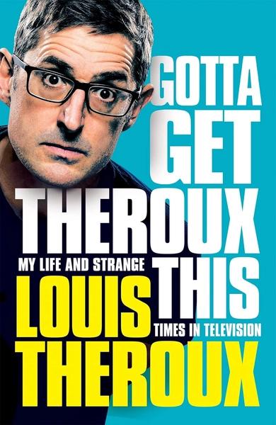 Gotta Get Theroux this by Louis Theroux