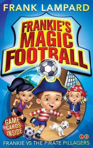 Frankie vs the Pirate Pillagers (Frankie's Magic Football #1) by Frank Lampard