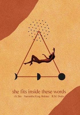 She Fits Inside These Words by R. H. Sin, Samantha King Holmes, Robert M. Drake