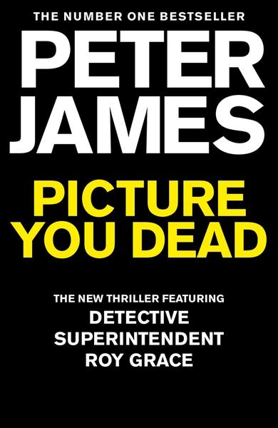 Picture You Dead by Peter James