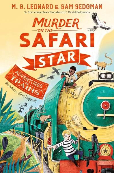 Murder on the Safari Star by M G Leonard, Sam Sedgman