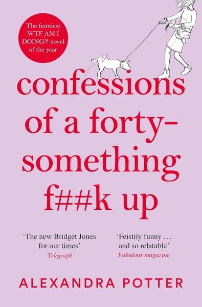 Confessions of a Forty-Something F**k Up by Alexandra Potter