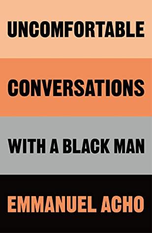 Uncomfortable Conversations with a Black Man by Emmanuel Acho