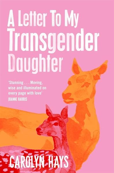 A Letter to My Transgender Daughter by Carolyn Hays